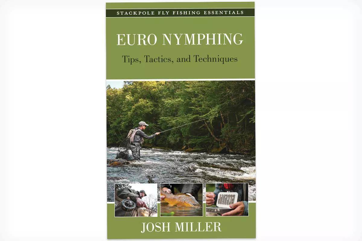 Euro Nymphing: Tips, Tactics, and Techniques by Josh Miller